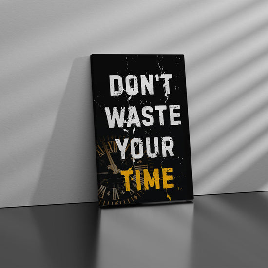 Dont Waste Your Time Canvas 
